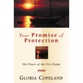 Your Promise of Protection: The Power of the 91st Psalm by Gloria Copeland 